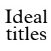 Ideal titles