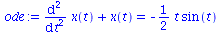 `+`(diff(diff(x(t), t), t), x(t)) = `+`(`-`(`*`(`/`(1, 2), `*`(t, `*`(sin(t))))))