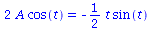 `+`(`*`(2, `*`(A, `*`(cos(t))))) = `+`(`-`(`*`(`/`(1, 2), `*`(t, `*`(sin(t))))))
