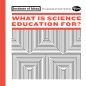 What is science education for?