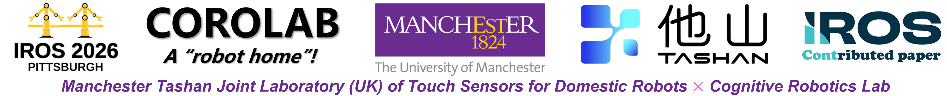 IROS 2026 Pittsburgh · COROLAB · The University of Manchester · Tashan · IROS contributed paper — Manchester Tashan Joint Laboratory (UK) of Touch Sensors for Domestic Robots × Cognitive Robotics Lab